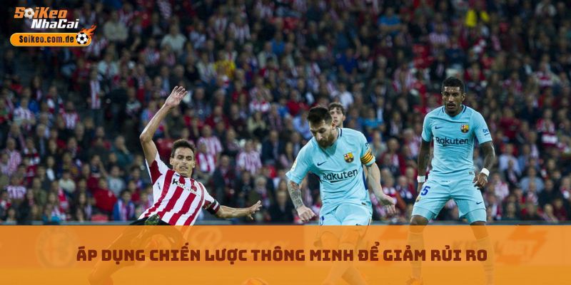 Áp dụng chiến lược thông minh để giảm rủi ro