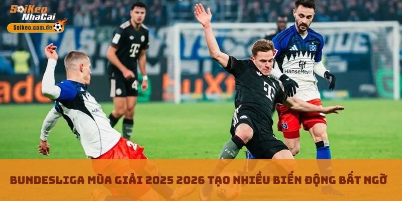 Bundesliga Mùa Giải 2025 2026 tạo nhiều biến động bất ngờ Bundesliga Mùa Giải 2025 2026 tạo nhiều biến động bất ngờ