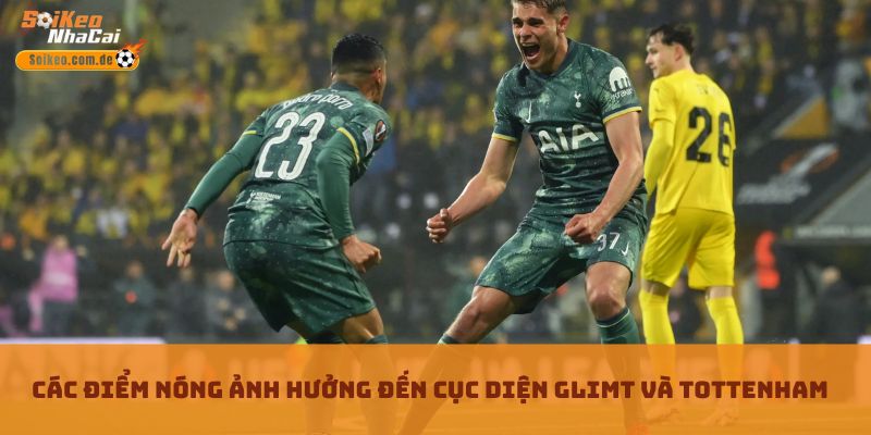 Các điểm nóng ảnh hưởng đến cục diện Glimt và Tottenham