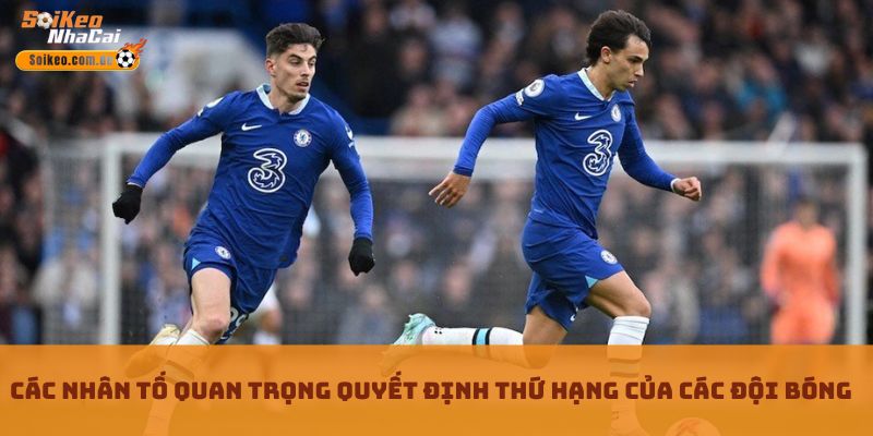 Các nhân tố quan trọng quyết định thứ hạng của các đội bóng Các nhân tố quan trọng quyết định thứ hạng của các đội bóng