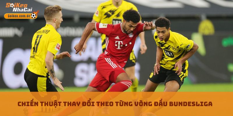 Chiến thuật thay đổi theo từng vòng đấu Bundesliga Chiến thuật thay đổi theo từng vòng đấu Bundesliga