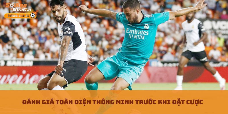 Đánh giá toàn diện thông minh trước khi đặt cược