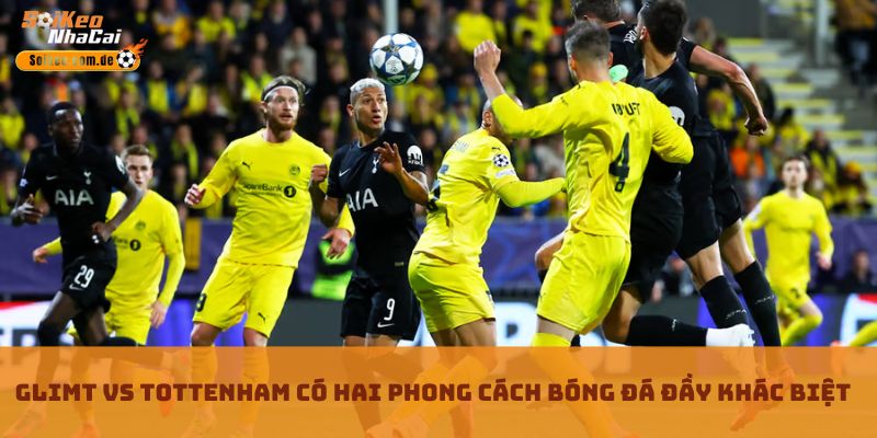 Glimt Vs Tottenham có hai phong cách bóng đá đầy khác biệt