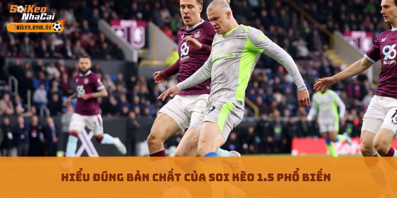 Hiểu đúng bản chất của Soi kèo 1.5 phổ biến Hiểu đúng bản chất của Soi kèo 1.5 phổ biến