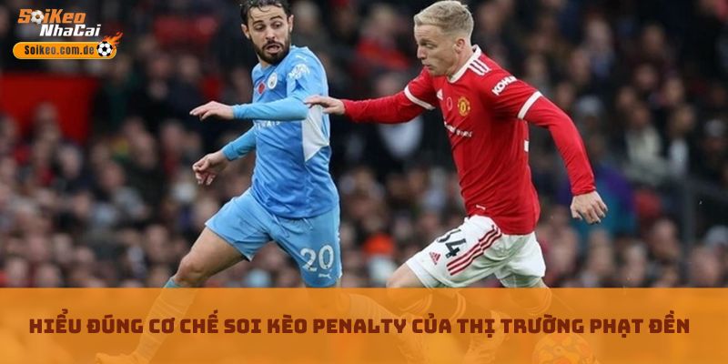 Hiểu đúng cơ chế Soi kèo penalty của thị trường phạt đền Hiểu đúng cơ chế Soi kèo penalty của thị trường phạt đền