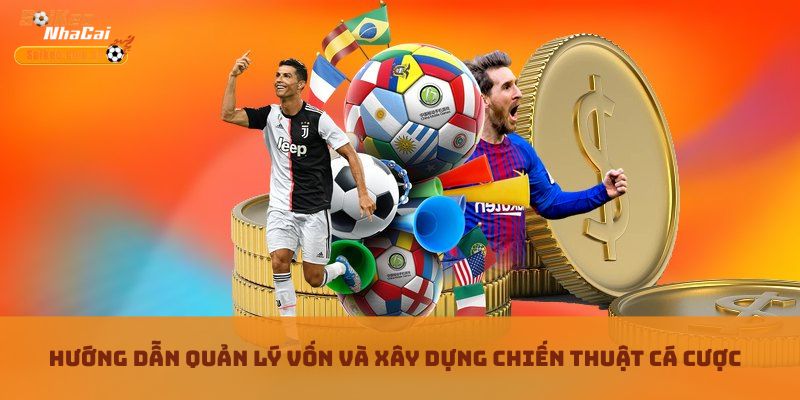 Hướng dẫn quản lý vốn và xây dựng chiến thuật cá cược Hướng dẫn quản lý vốn và xây dựng chiến thuật cá cược