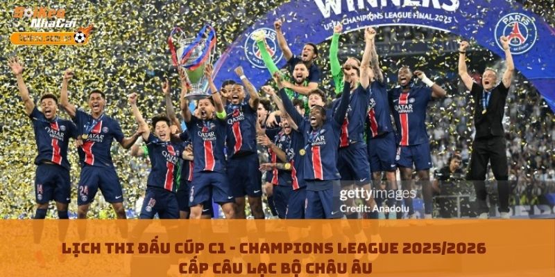 Lịch thi đấu cúp C1 - Champions League 2025/2026 cấp câu lạc bộ châu Âu Lịch thi đấu cúp C1 - Champions League 2025/2026 cấp câu lạc bộ châu Âu