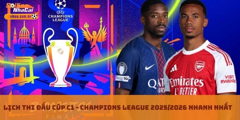 Lịch Thi Đấu Cúp C1 - Champions League 2025/2026 Nhanh Nhất