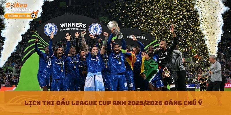 Lịch Thi Đấu League Cup Anh 2025/2026 Cập Nhật Hữu Ích
