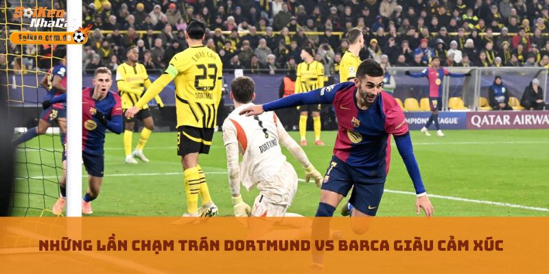 Những lần chạm trán Dortmund vs Barca giàu cảm xúc Những lần chạm trán Dortmund vs Barca giàu cảm xúc