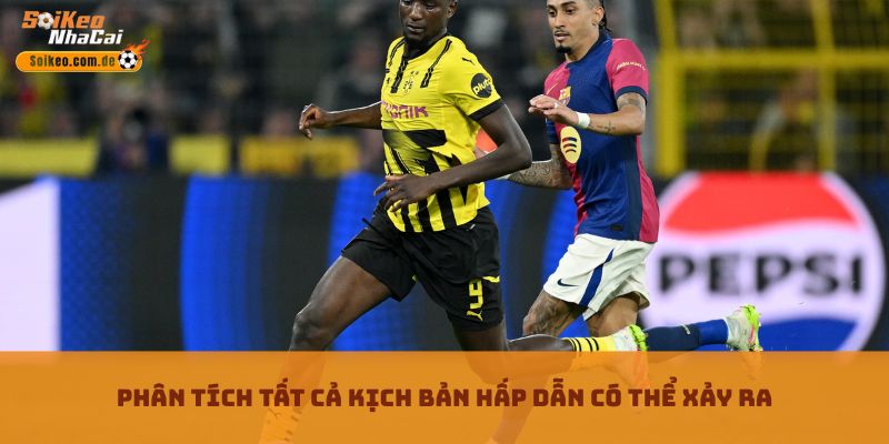 Phân tích tất cả kịch bản hấp dẫn có thể xảy ra Phân tích tất cả kịch bản hấp dẫn có thể xảy ra