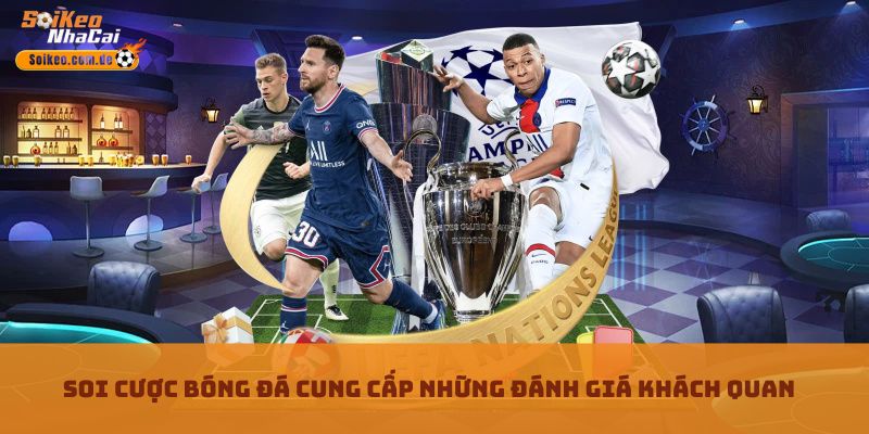 Soi cược bóng đá cung cấp những đánh giá khách quan Soi cược bóng đá cung cấp những đánh giá khách quan