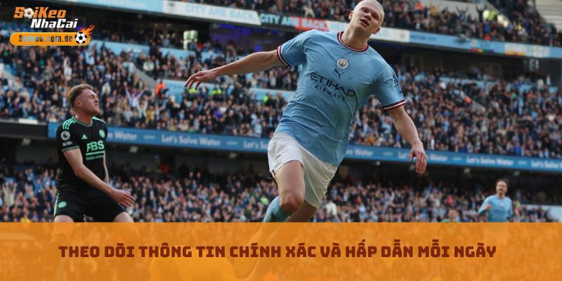Theo dõi thông tin chính xác và hấp dẫn mỗi ngày