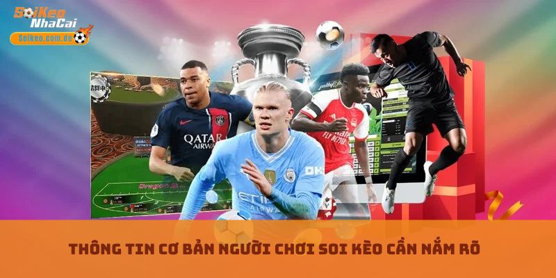 Thông tin cơ bản người chơi Soi Kèo cần nắm rõ Thông tin cơ bản người chơi Soi Kèo cần nắm rõ