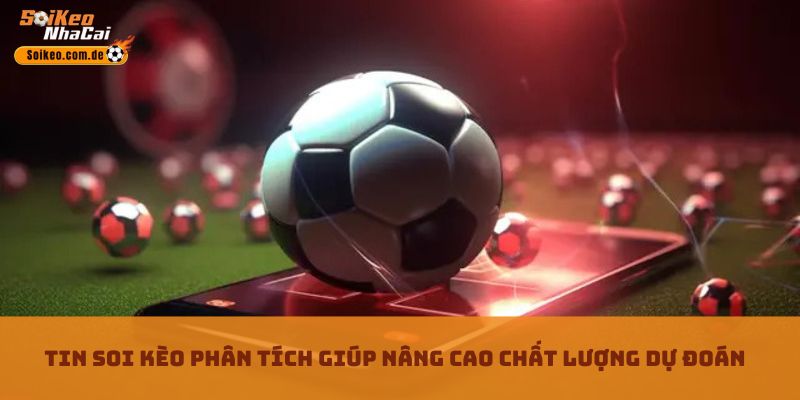 Tin soi kèo phân tích giúp nâng cao chất lượng dự đoán